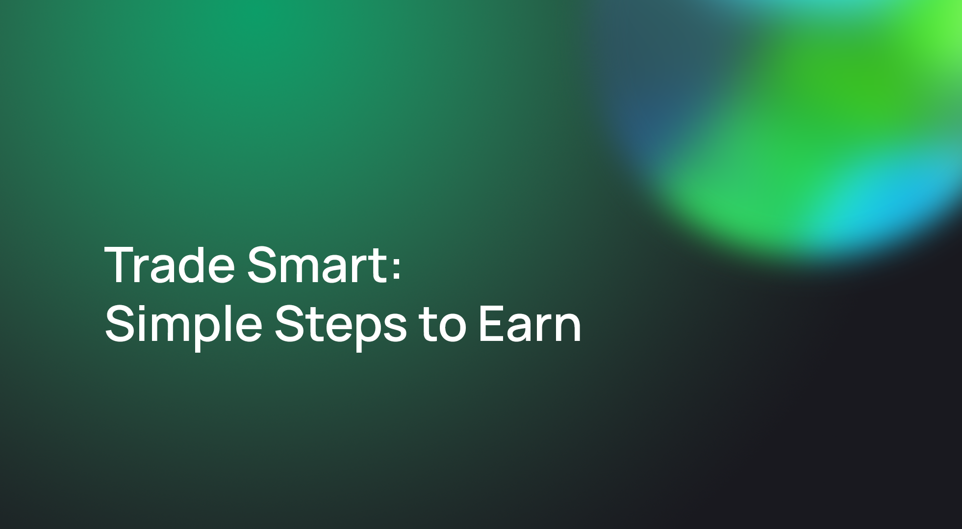 Trade Smart: Simple Steps to Earn